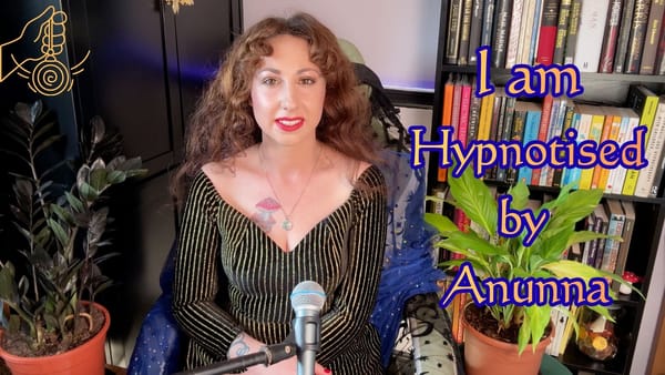 I Am Hypnotised by Anunna | Part 3 – The Final Release...