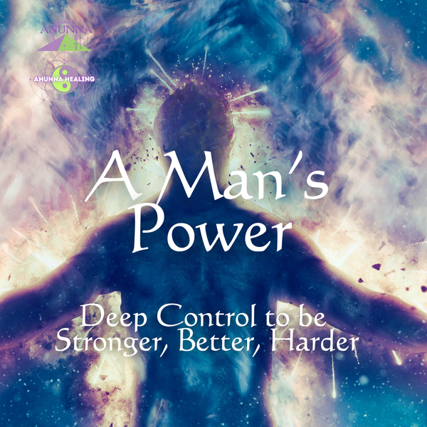 A Man’s Power – Deep Control to be Stronger, Better, Harder