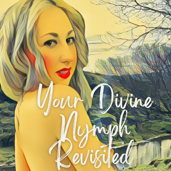 Your Divine Nymph: Revisited