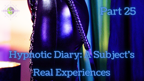 Hypnotic Diary: A Subject's Real Experiences: Part 25