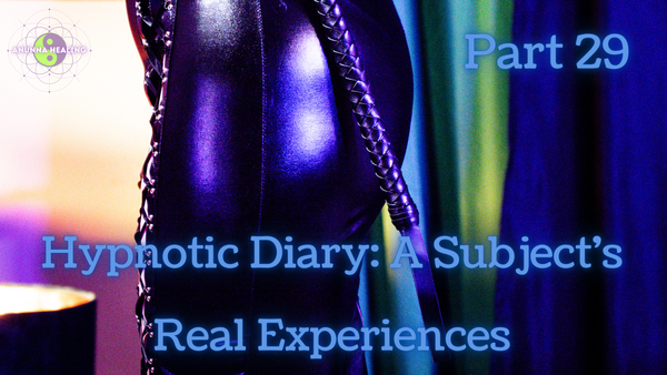 Hypnotic Diary: A Subject's Real Experiences: Part 29
